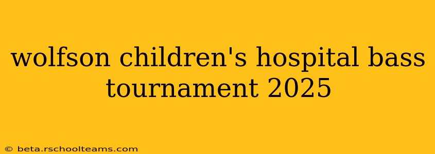 wolfson children's hospital bass tournament 2025