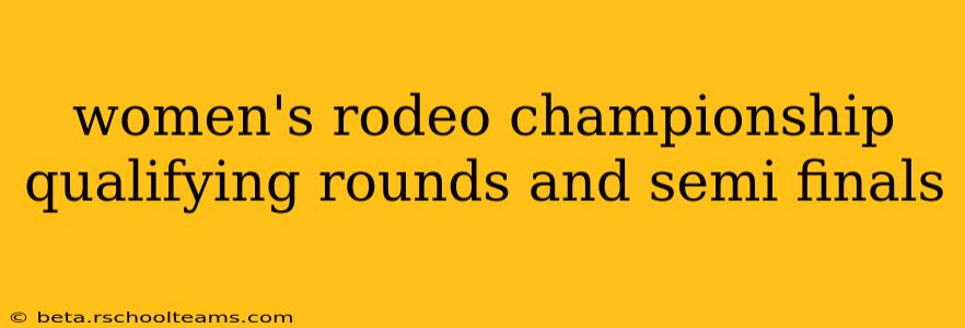 women's rodeo championship qualifying rounds and semi finals