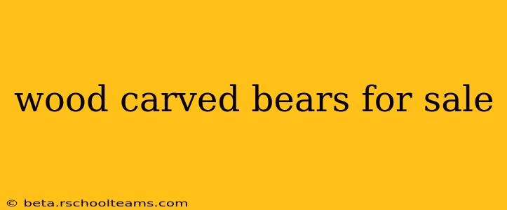 wood carved bears for sale