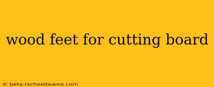 wood feet for cutting board