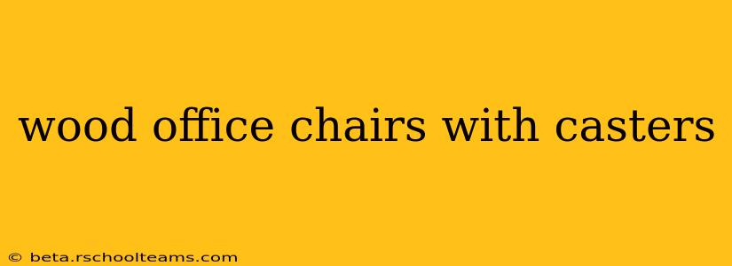 wood office chairs with casters