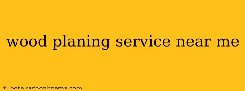 wood planing service near me