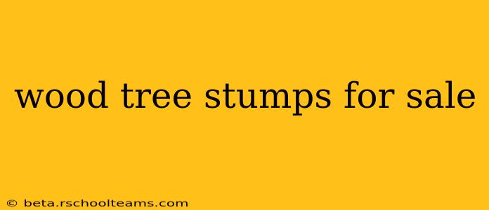 wood tree stumps for sale