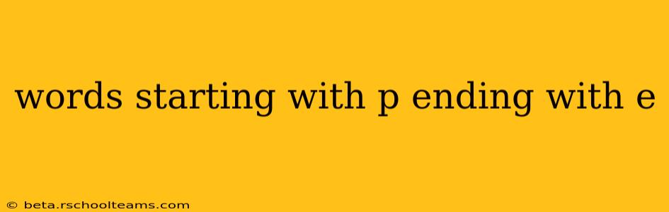 words starting with p ending with e
