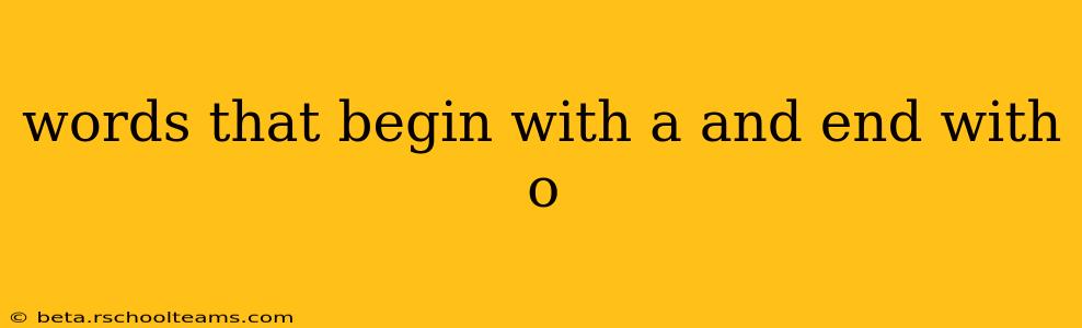 words that begin with a and end with o