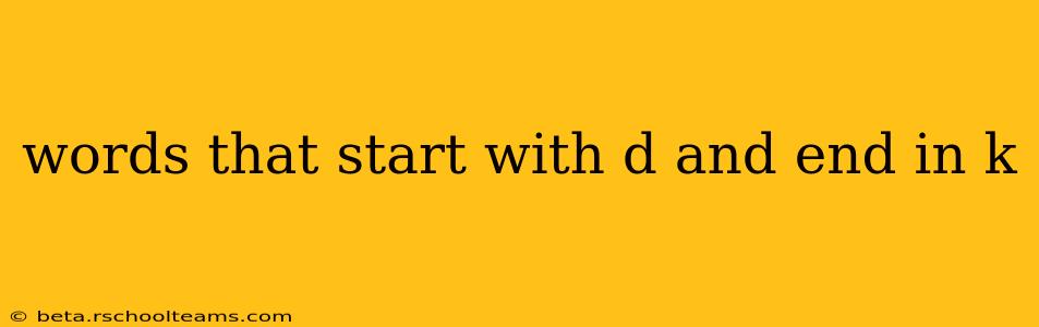 words that start with d and end in k
