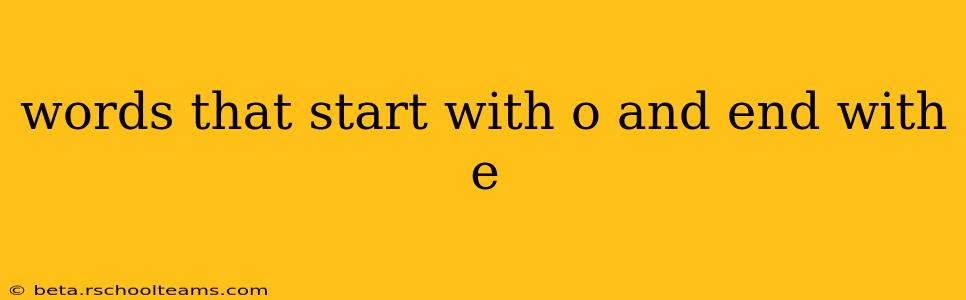 words that start with o and end with e
