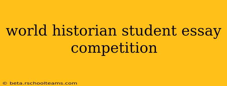 world historian student essay competition