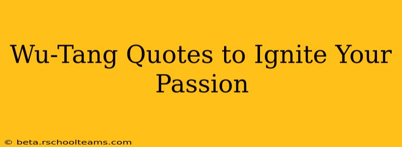 Wu-Tang Quotes to Ignite Your Passion