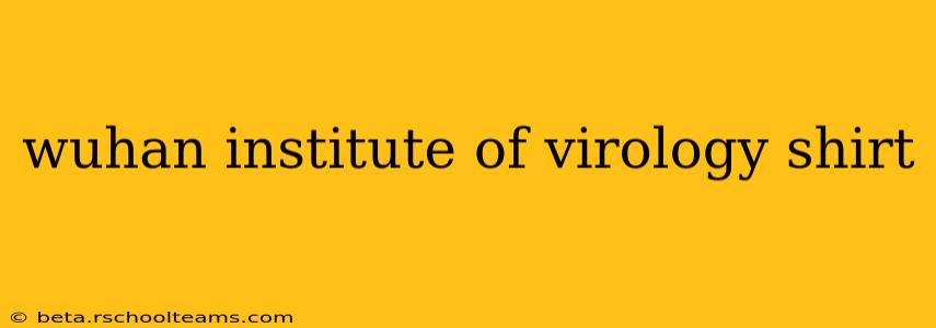 wuhan institute of virology shirt