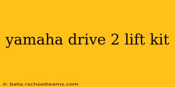 yamaha drive 2 lift kit