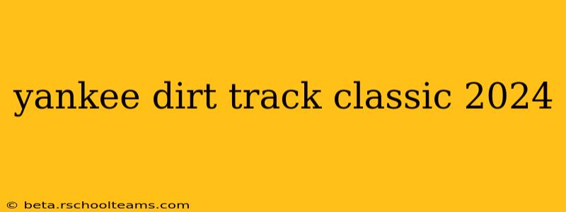 yankee dirt track classic 2024