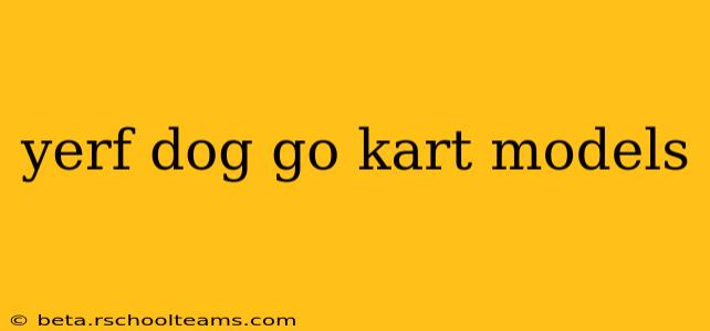 yerf dog go kart models