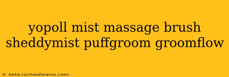 yopoll mist massage brush sheddymist puffgroom groomflow yopoll mist massage brush sheddymist puffgroom groomflow