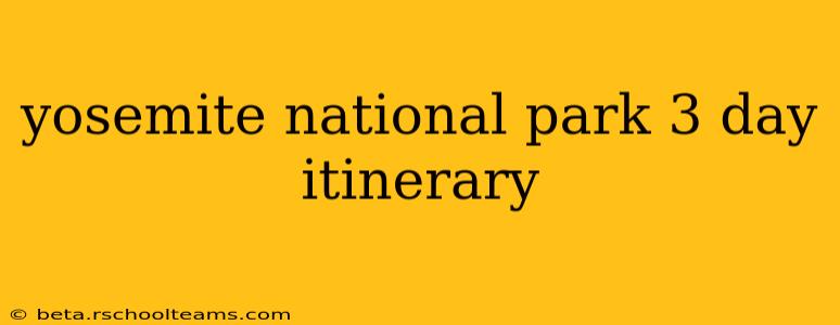 yosemite national park 3 day itinerary
