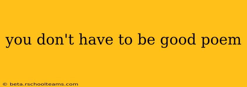 you don't have to be good poem