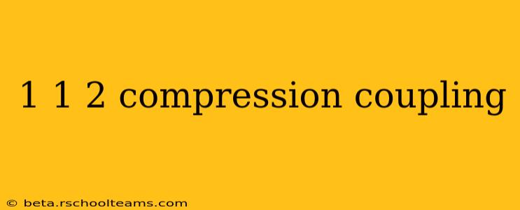1 1 2 compression coupling