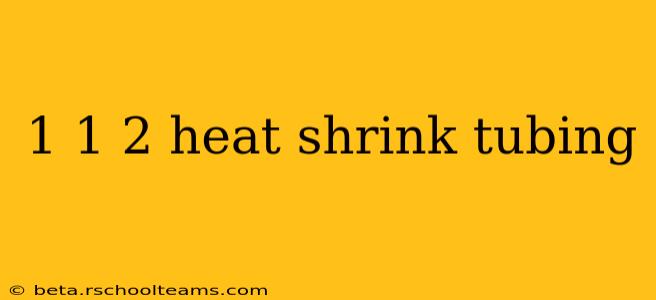 1 1 2 heat shrink tubing