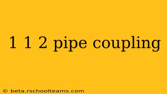 1 1 2 pipe coupling