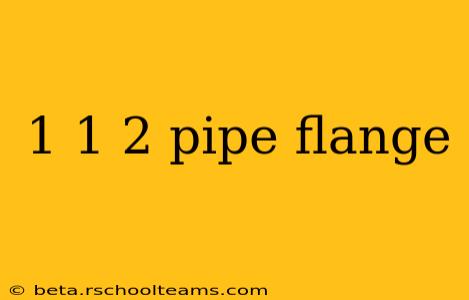1 1 2 pipe flange