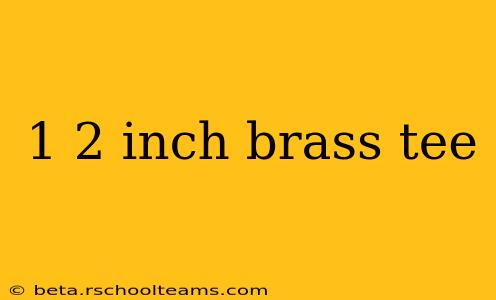 1 2 inch brass tee
