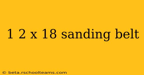 1 2 x 18 sanding belt