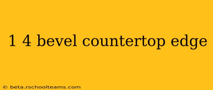 1 4 bevel countertop edge