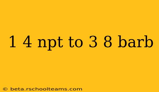 1 4 npt to 3 8 barb