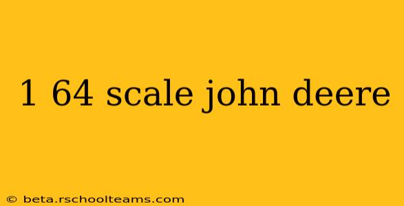 1 64 scale john deere