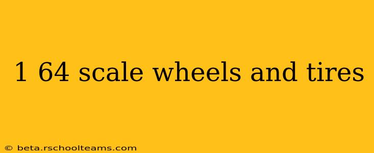 1 64 scale wheels and tires