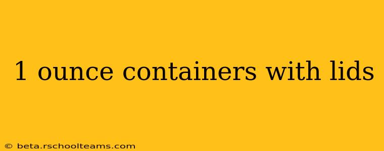 1 ounce containers with lids