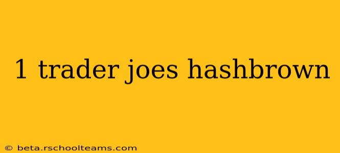 1 trader joes hashbrown
