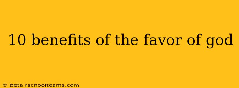 10 benefits of the favor of god