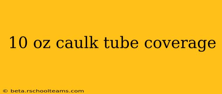 10 oz caulk tube coverage