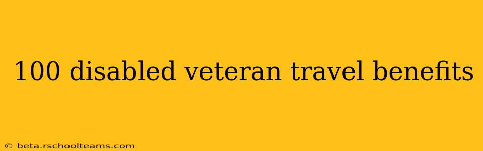 100 disabled veteran travel benefits