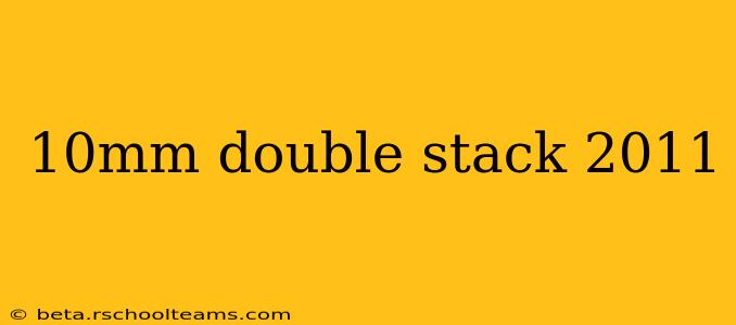 10mm double stack 2011