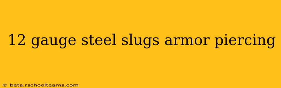 12 gauge steel slugs armor piercing