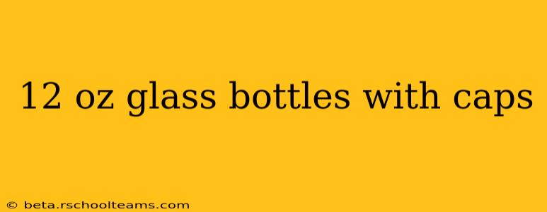 12 oz glass bottles with caps