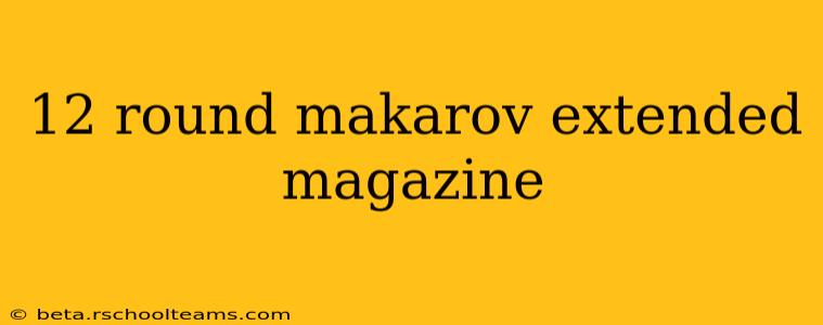 12 round makarov extended magazine