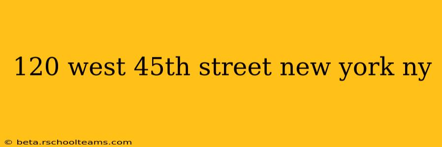 120 west 45th street new york ny