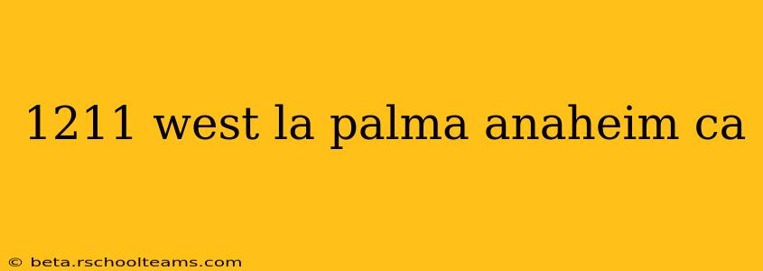 1211 west la palma anaheim ca
