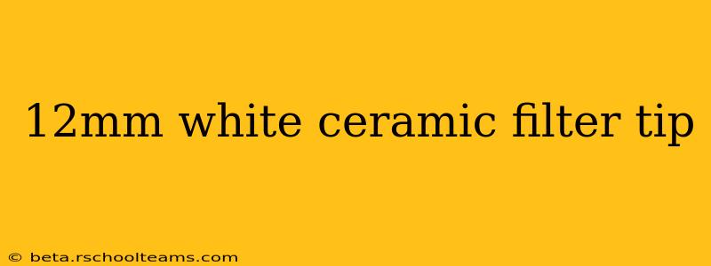 12mm white ceramic filter tip