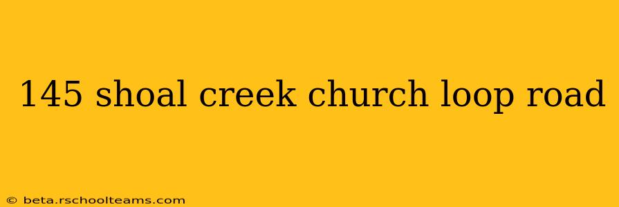 145 shoal creek church loop road