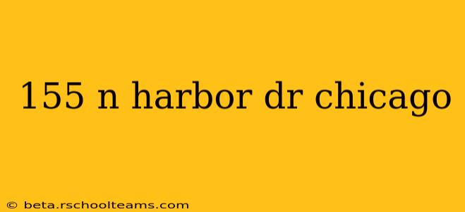155 n harbor dr chicago