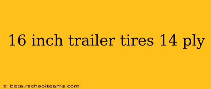 16 inch trailer tires 14 ply