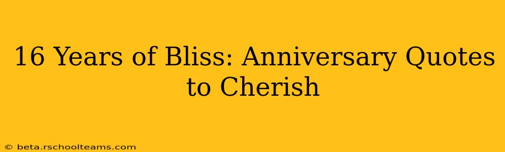 16 Years of Bliss: Anniversary Quotes to Cherish