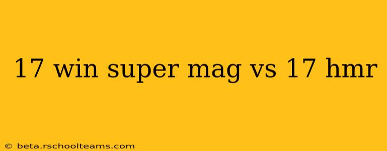 17 win super mag vs 17 hmr