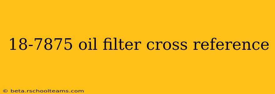 18-7875 oil filter cross reference