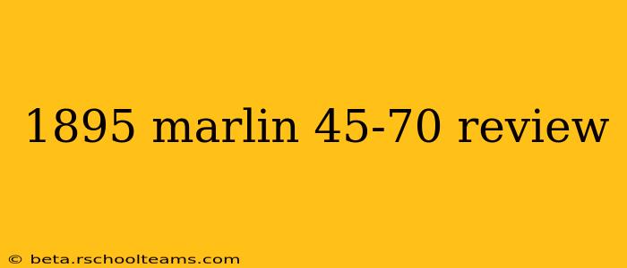 1895 marlin 45-70 review