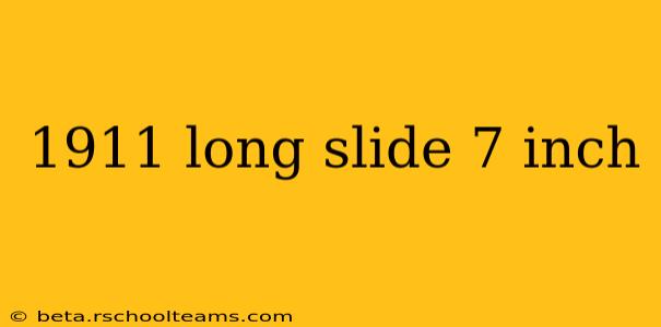 1911 long slide 7 inch